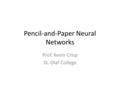 Pencil-and-Paper Neural Networks Prof. Kevin Crisp St. Olaf College.