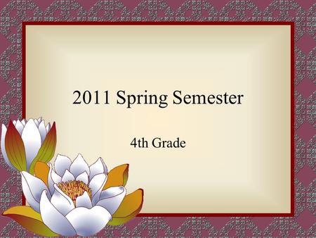 2011 Spring Semester 4th Grade. Our Classes English = 3 periods Writing = 1 period Reading Comprehension = 1 period Art = 2 periods Health = 1 period.