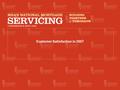 Customer Satisfaction in 2007. 2 Primary Mortgage Servicer has High Satisfaction.