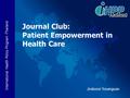 International Health Policy Program -Thailand Journal Club: Patient Empowerment in Health Care Jiraboon Tosanguan.