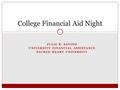 JULIE B. SAVINO UNIVERSITY FINANCIAL ASSISTANCE SACRED HEART UNIVERSITY College Financial Aid Night.