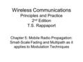 Wireless Communications Principles and Practice 2 nd Edition T.S. Rappaport Chapter 5: Mobile Radio Propagation: Small-Scale Fading and Multipath as it.