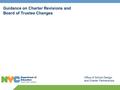 Guidance on Charter Revisions and Board of Trustee Changes Office of School Design and Charter Partnerships.