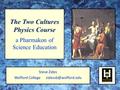 The Two Cultures Physics Course a Pharmakon of Science Education Steve Zides Wofford College