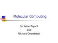 Molecular Computing by Jason Bryant and Richard Overstreet.