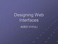 Designing Web Interfaces AGED 3141(L). Designing Web Interfaces Interface: how a web page looks and how it is designed for people to use People want easy-to-use,