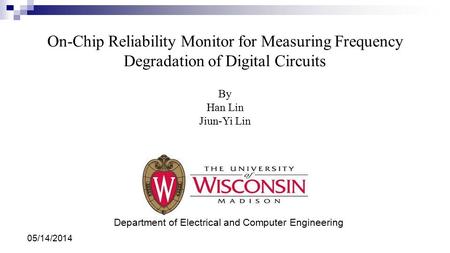 On-Chip Reliability Monitor for Measuring Frequency Degradation of Digital Circuits Department of Electrical and Computer Engineering By Han Lin Jiun-Yi.