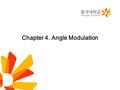 Chapter 4. Angle Modulation. 4.7 Generation of FM Waves Direct Method –A sinusoidal oscillator, with one of the reactive elements in the tank circuit.