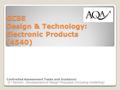 GCSE Design & Technology: Electronic Products (4540) Controlled Assessment Tasks and Guidance: 2 nd Section: Development of Design Proposals (including.