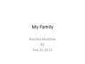 My Family Nautika Muldrew B2 Feb.25,2013. Nautika MuldrewKeIra Muldrew Zeleekia MillerIra D. Muldrew Mary HartOliver HartIra J. MuldrewRuby Lee Brian.