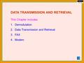 DATA TRANSMISSION AND RETRIEVAL This Chapter includes 1.Demodulation 2.Data Transmission and Retrieval 3.FAX 4.Modem.