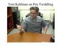 Tom Kuhlman on Pen Twiddling. Quiz covering Phillips et al, Chpt 1 1.DNA can be modeled in 5 different ways. List 3 of them. 2.What is the purpose of.