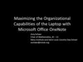 Maximizing the Organizational Capabilities of the Laptop with Microsoft Office OneNote Amy Scheer Chair of Mathematics, JK – 12 Mary Institute and Saint.