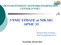 Aug, 2003 NewDelhi, 28 Feb 2012 VIETNAM INTERNET NETWORK INFORMATION CENTER (VNNIC) VNNIC UPDATE at NIR SIG APNIC 33 Presenter: Phan Thi Nhung