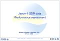 OSTST Hobart 2007 – Performance assessment Jason-1 data - 1 - M.Ablain, S.Philipps, J.Dorandeu, - CLS N.Picot - CNES Jason-1 GDR data Performance assessment.