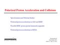 Thomas Roser Snowmass 2001 June 30 - July 21, 2001 Polarized Proton Acceleration and Collisions Spin dynamics and Siberian Snakes Polarized proton acceleration.