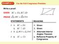 EXAMPLE 1 Use the SAS Congruence Postulate Write a proof. GIVEN PROVE STATEMENTS REASONS BC DA, BC AD ABC CDA 1. Given 1. BC DA S Given 2. BC AD 3. BCA.