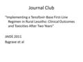 Journal Club “Implementing a Tenofovir-Base First-Line Regimen in Rural Lesotho: Clinical Outcomes and Toxicities After Two Years” JAIDS 2011 Bygrave et.