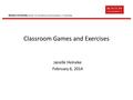 Boston University Center for Excellence and Innovation in Teaching Classroom Games and Exercises Janelle Heineke February 6, 2014.