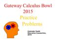 Gateway Calculus Bowl 2015 Practice Problems Colorado Youth Education Connection, 2015.