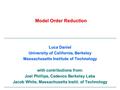 Model Order Reduction Luca Daniel University of California, Berkeley Massachusetts Institute of Technology with contributions from: Joel Phillips, Cadence.