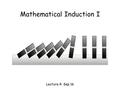 Mathematical Induction I Lecture 4: Sep 16. This Lecture Last time we have discussed different proof techniques. This time we will focus on probably the.