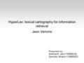 HyperLex: lexical cartography for information retrieval Jean Veronis Presented by: Siddhanth Jain(113050015) Samiulla Shaikh(113050032)