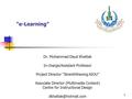 1 “e-Learning” Dr. Mohammad Daud Khattak In-charge/Assistant Professor Project Director “Strenththening AIOU” Associate Director (Multimedia Content) Centre.