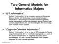 1/25/08, GSLIS retreat 1 Two General Models for Informatics Majors “IST Informatics” Defines “informatics” to be a broader version of Computer Science.