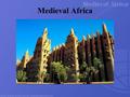 Medieval Africa. Section 1: Introduction Kingdoms of Wealth and Power.