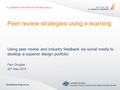 Peer review strategies using e-learning Using peer review and industry feedback via social media to develop a superior design portfolio Paul Douglas 30.