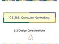 CS 268: Computer Networking L-2 Design Considerations.