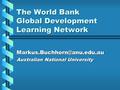 The World Bank Global Development Learning Network Australian National University.