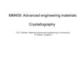 W.D. Callister, Materials science and engineering an introduction, 5 th Edition, Chapter 3 MM409: Advanced engineering materials Crystallography.