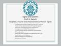 Signal and Systems Prof. H. Sameti Chapter 3: Fourier Series Representation of Periodic Signals Complex Exponentials as Eigenfunctions of LTI Systems Fourier.