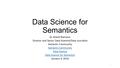 Data Science for Semantics Dr. Brand Niemann Director and Senior Data Scientist/Data Journalist Semantic Community Data Science Data Science for Semantics.