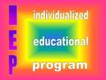  Students receiving Special Education services must have an IEP.  IEPs must be reviewed and/or re-done yearly.  IEPs are a legally binding contract.