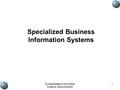 Fundamentals of Information Systems, Second Edition 1 Specialized Business Information Systems.