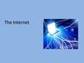 The Internet. 2 So what is the internet? The internet is global network that connects most of the world’s personal computers. The World Wide Web is a.