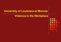 University of Louisiana at Monroe Violence in the Workplace.