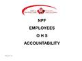 NPF EMPLOYEES O H S ACCOUNTABILITY HS2_20.11.13. Agenda References Rights & Responsibilities First Aid and Emergency measures Local OHS Committee Structure.