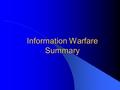 Information Warfare Summary. Information Security Information Assurance Information Warfare Information Dominance.