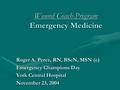 Wound Coach Program Emergency Medicine Roger A. Perez, RN, BScN, MSN (c) Emergency Champions Day York Central Hospital November 23, 2004.