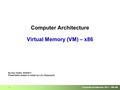 Computer Architecture 2011 – VM x86 1 Computer Architecture Virtual Memory (VM) – x86 By Dan Tsafrir, 30/5/2011 Presentation based on slides by Lihu Rappoport.