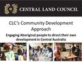 CLC’s Community Development Approach Engaging Aboriginal people to direct their own development in Central Australia.