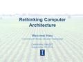 Rethinking Computer Architecture Wen-mei Hwu University of Illinois, Urbana-Champaign Celebrating September 19, 2014.