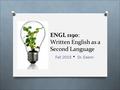 ENGL 1190: Written English as a Second Language Fall 2015 Dr. Eason.