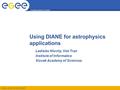 Enabling Grids for E-sciencE EGEE-III INFSO-RI-222667 Using DIANE for astrophysics applications Ladislav Hluchy, Viet Tran Institute of Informatics Slovak.