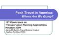 Peak Travel in America: Where Are We Going? 12 th Conference on Transportation Planning Applications Houston 2009 Nancy McGuckin, Travel Behavior Analyst.