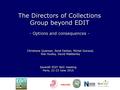 The Directors of Collections Group beyond EDIT - Options and consequences - Seventh EDIT BoD meeting Paris, 22-23 June 2010 Christiane Quaisser, René Dekker,